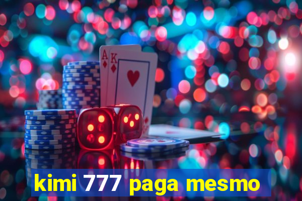 kimi 777 paga mesmo